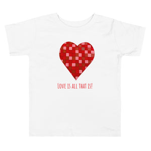 “Love is all that is” Toddler Short Sleeve Tee